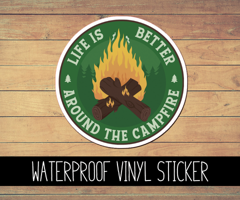 Life is Better Around the Campfire Vinyl Waterproof Sticker