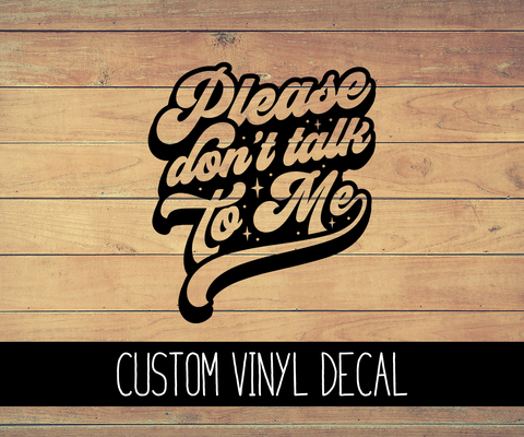 Don't Talk To Me Vinyl Decal