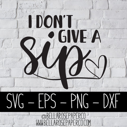 I Don't Give A Sip | DIGITAL SVG BUNDLE