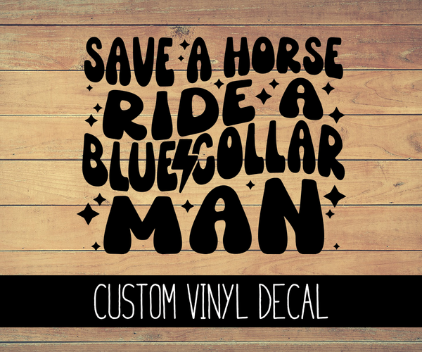 Save a Horse Ride a Blue Collar Man Vinyl Decal
