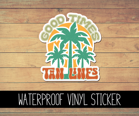 Good Times & Tan Lines Vinyl Waterproof Sticker