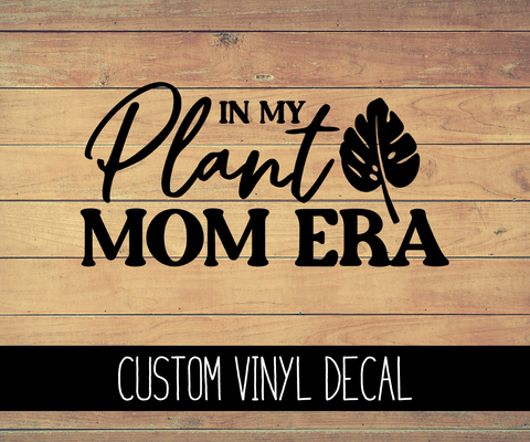 In My Plant Mom Era Vinyl Decal