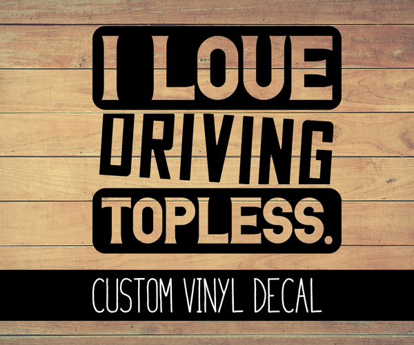 I Love Driving Topless Vinyl Decal