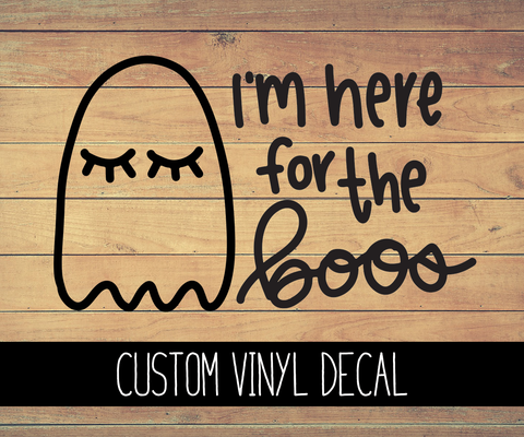 I'm Here For The Boos Vinyl Decal