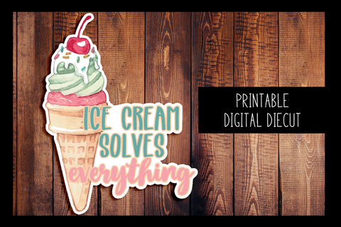 Ice Cream Solves Everything Diecut | PRINTABLE DIGITAL DIECUT