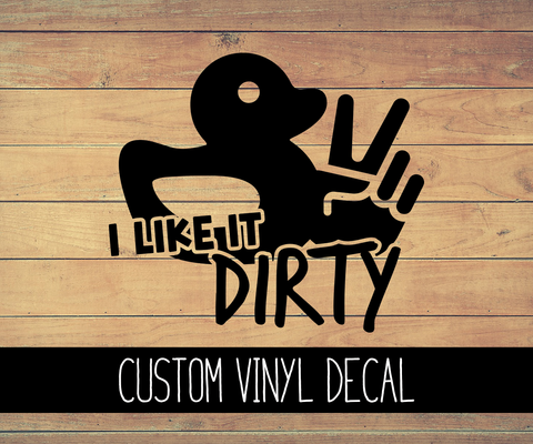 I Like It Dirty Duck Vinyl Decal