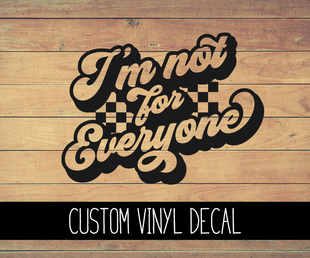 I'm Not For Everyone Vinyl Decal