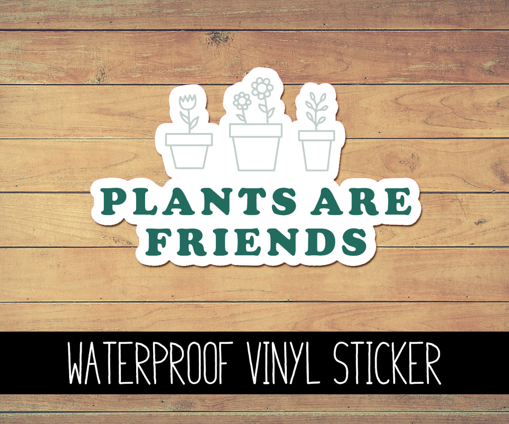 Plants are Friends Vinyl Waterproof Sticker