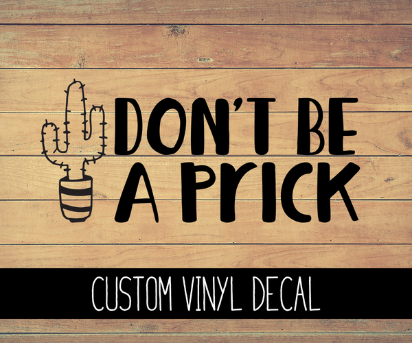 Don't Be A Prick Cactus Vinyl Decal