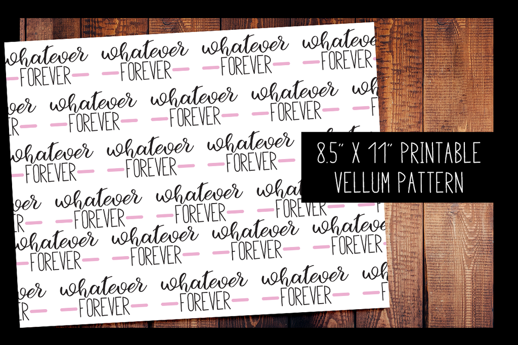 Whatever Forever Vellum | PRINTABLE VELLUM PATTERN