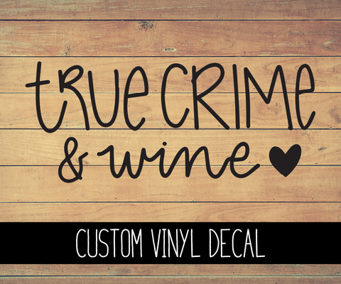 True Crime and Wine Vinyl Decal