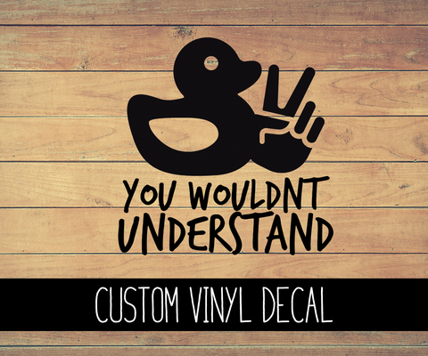 You Wouldn't Understand Duck Vinyl Decal