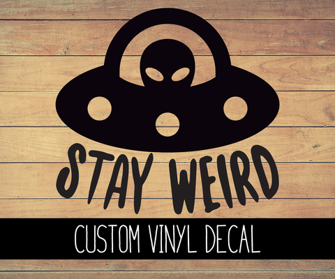Stay Weird Alien Vinyl Decal