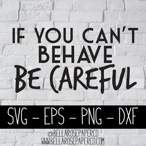 If You Can't Behave Be Careful | DIGITAL SVG BUNDLE