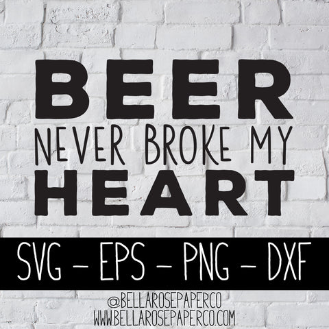 Beer Never Broke My Heart | DIGITAL SVG BUNDLE