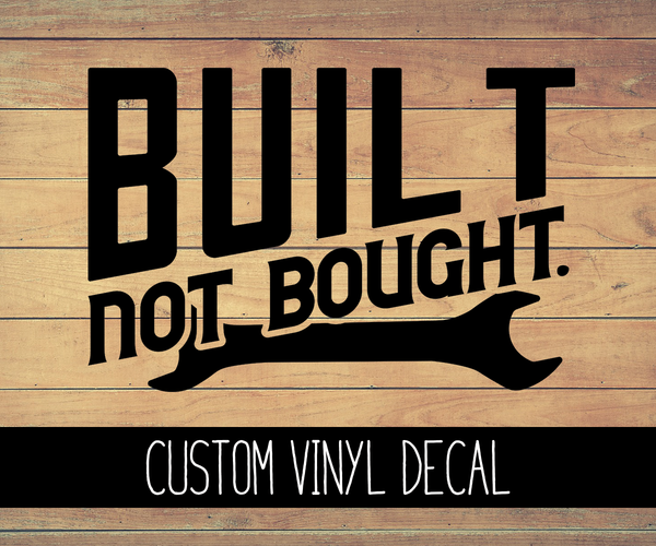 Built Not Bought Vinyl Decal