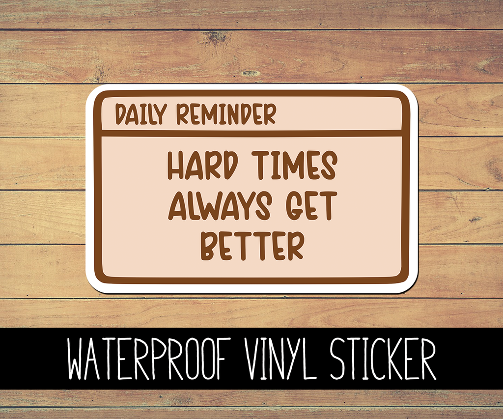 Hard Times Get Better Vinyl Waterproof Sticker