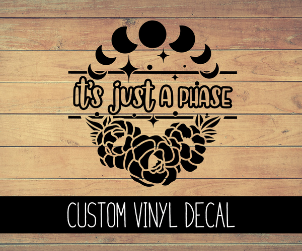 It's Just A Phase Vinyl Decal