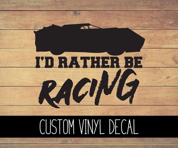 Late Model I'd Rather Be Racing Vinyl Decal