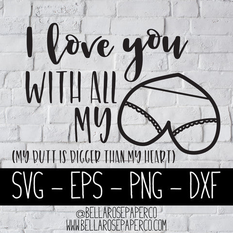 I Love You With All My Butt | DIGITAL SVG BUNDLE