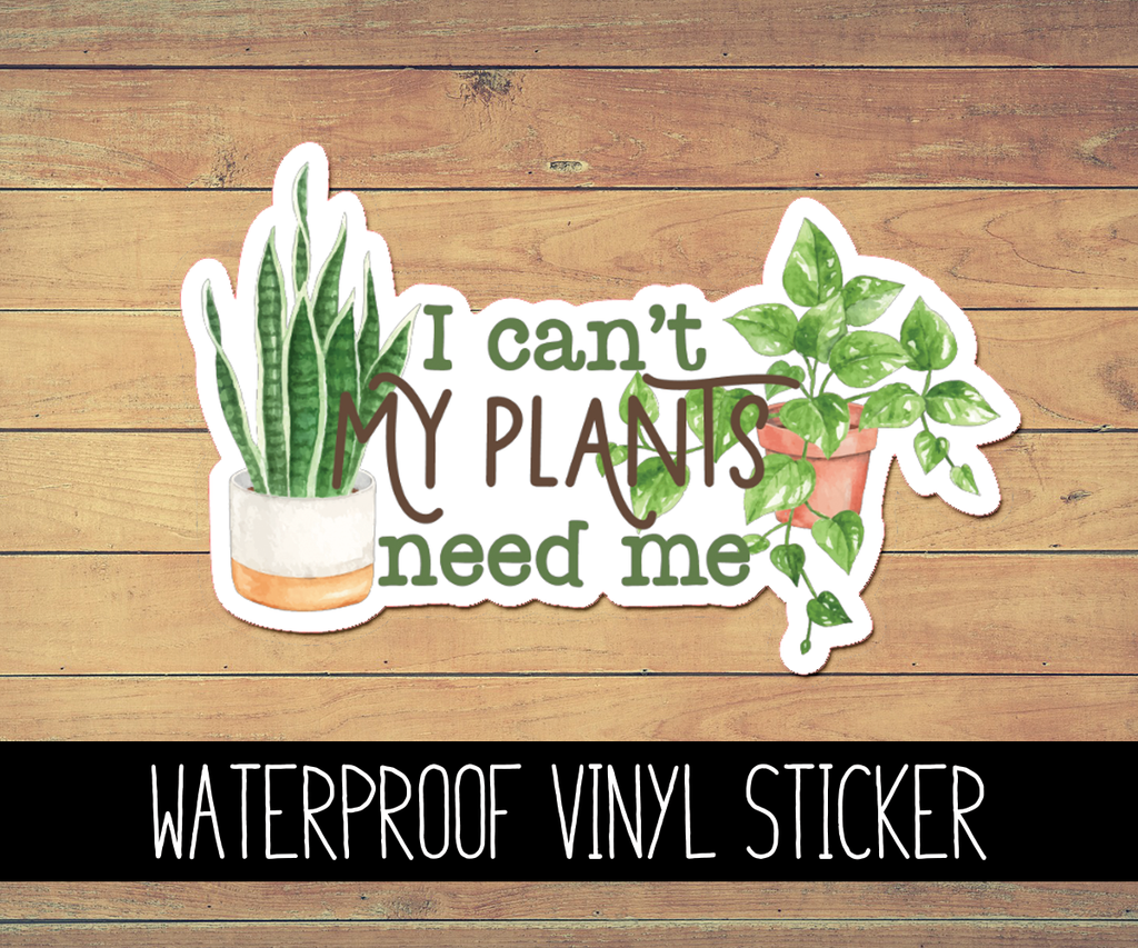 My Plants Need Me Vinyl Waterproof Sticker