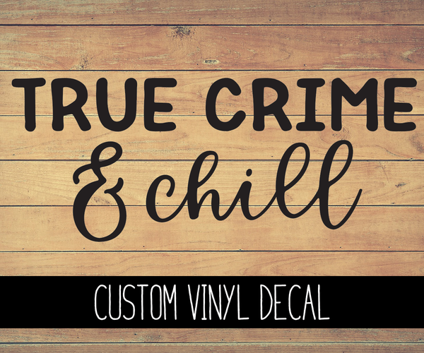 True Crime & Chill Vinyl Decal