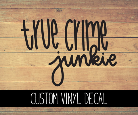 True Crime Junkie Vinyl Decal