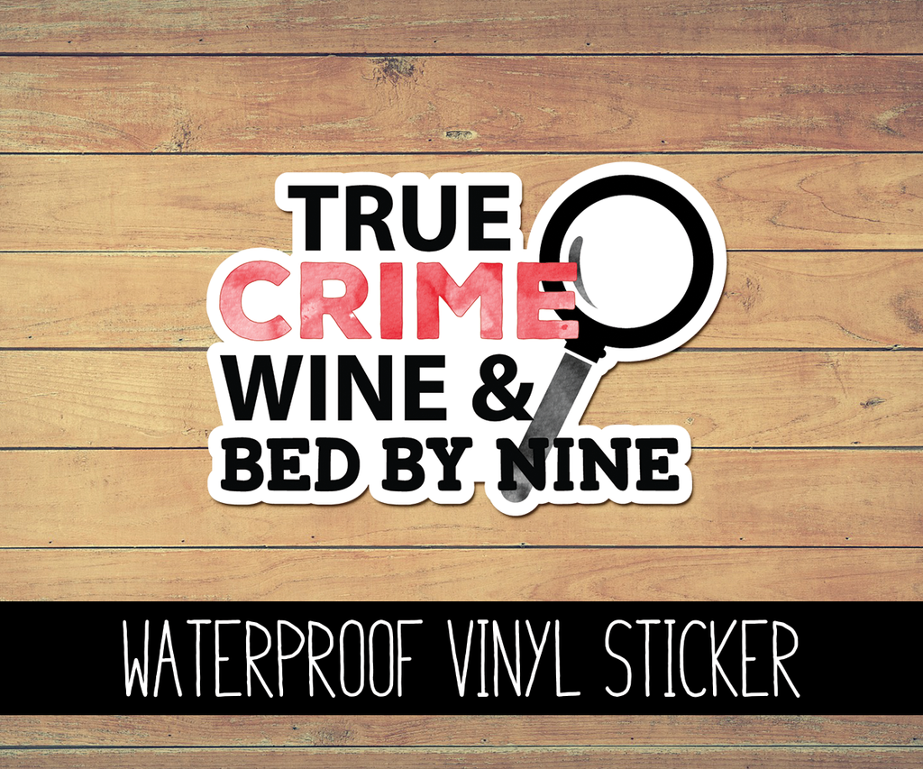 True Crime, Wine, In Bed By 9 Vinyl Waterproof Sticker